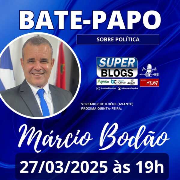 Vereador Márcio Bodão é o convidado do “Super Blogs” nesta quinta (27) para debater política e projetos em Ilhéus