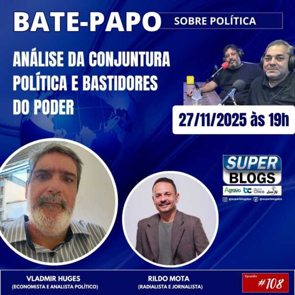 Super Blogs promove debate especial sobre cenário político nacional e local nesta quinta-feira (27)