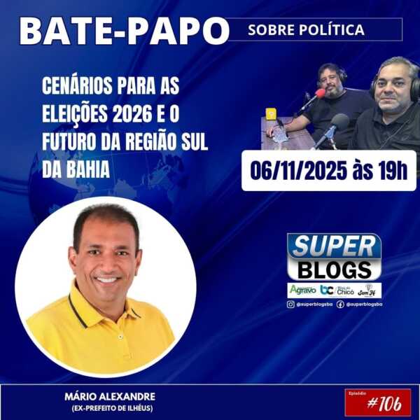 Super Blogs debate cenário político com o ex-prefeito de Ilhéus Mário Alexandre nesta quinta-feira (06)