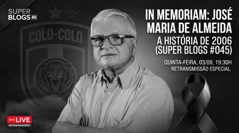 Super Blogs BA promove retransmissão especial em homenagem póstuma a José Maria de Almeida (Zé Maria)